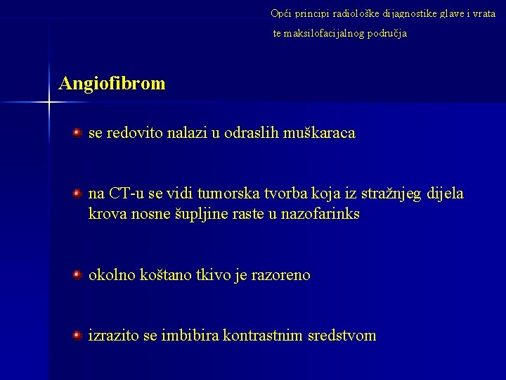 Opći principi radiološke dijagnostike glave i vrata te maksilofacijalnog područja Angiofibrom se redovito nalazi