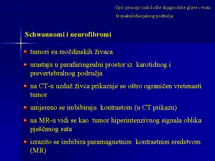 Opći principi radiološke dijagnostike glave i vrata te maksilofacijalnog područja Schwannomi i neurofibromi tumori Opći principi radiološke dijagnostike glave i vrata te maksilofacijalnog područja Schwannomi i neurofibromi tumori