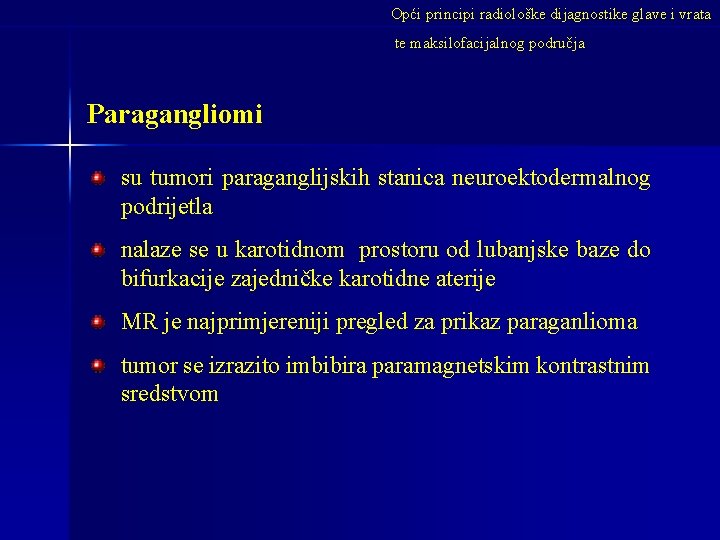 Opći principi radiološke dijagnostike glave i vrata te maksilofacijalnog područja Paragangliomi su tumori paraganglijskih