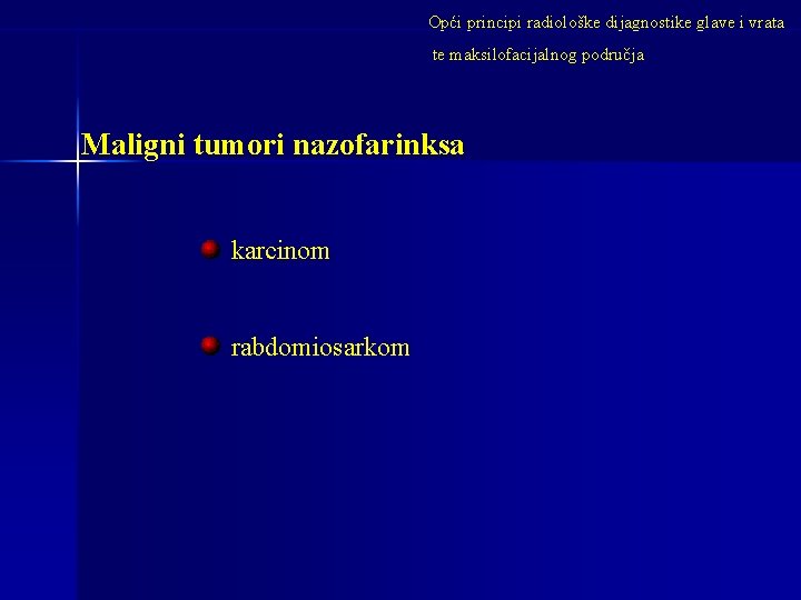 Opći principi radiološke dijagnostike glave i vrata te maksilofacijalnog područja Maligni tumori nazofarinksa karcinom