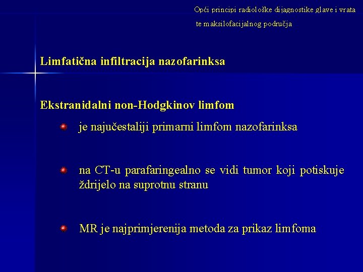 Opći principi radiološke dijagnostike glave i vrata te maksilofacijalnog područja Limfatična infiltracija nazofarinksa Ekstranidalni