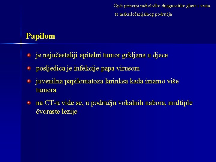 Opći principi radiološke dijagnostike glave i vrata te maksilofacijalnog područja Papilom je najučestaliji epitelni