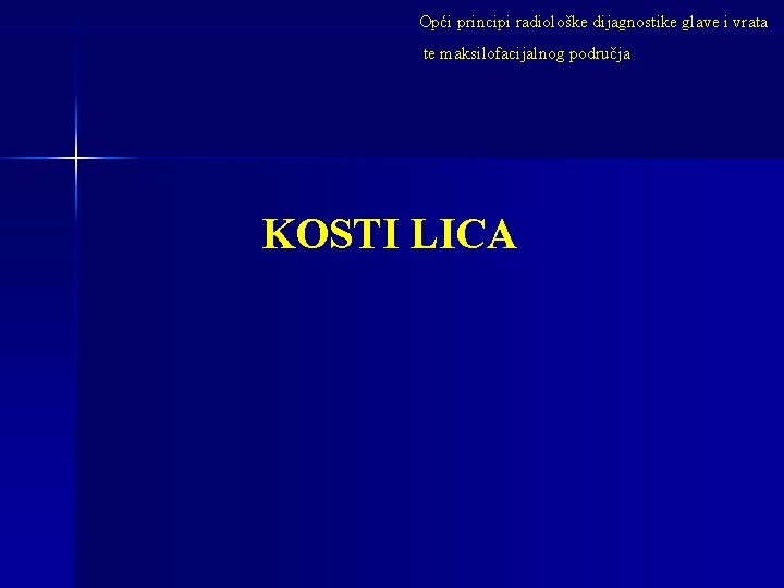 Opći principi radiološke dijagnostike glave i vrata te maksilofacijalnog područja KOSTI LICA 