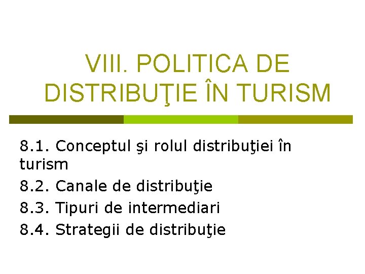 VIII. POLITICA DE DISTRIBUŢIE ÎN TURISM 8. 1. Conceptul şi rolul distribuţiei în turism