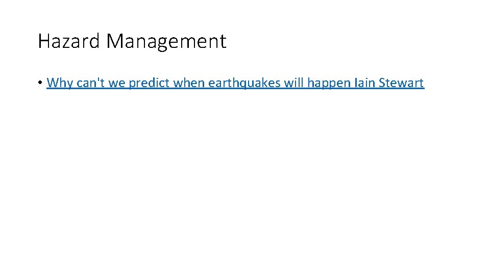 Hazard Management • Why can't we predict when earthquakes will happen Iain Stewart 