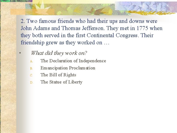 2. Two famous friends who had their ups and downs were John Adams and 2. Two famous friends who had their ups and downs were John Adams and