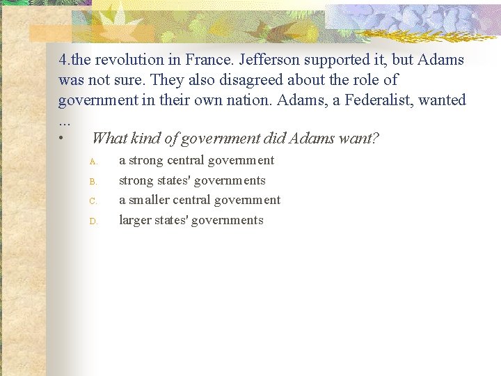 4. the revolution in France. Jefferson supported it, but Adams was not sure. They 4. the revolution in France. Jefferson supported it, but Adams was not sure. They