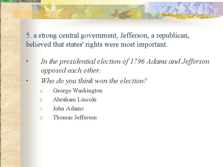 5. a strong central government, Jefferson, a republican, believed that states' rights were most 5. a strong central government, Jefferson, a republican, believed that states' rights were most