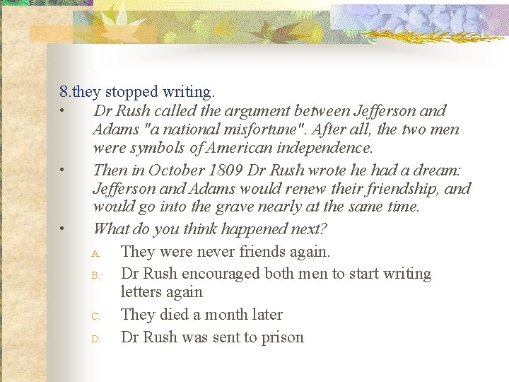 8. they stopped writing. • Dr Rush called the argument between Jefferson and Adams 8. they stopped writing. • Dr Rush called the argument between Jefferson and Adams