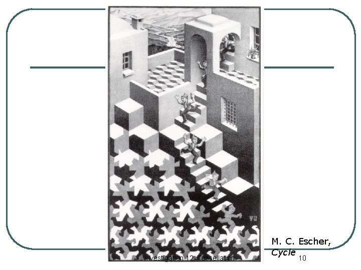 Investigation 12: Tessellation M. C. Escher, Cycle 10 