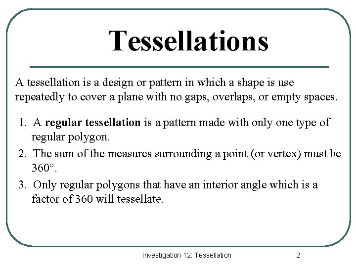 Tessellations A tessellation is a design or pattern in which a shape is use