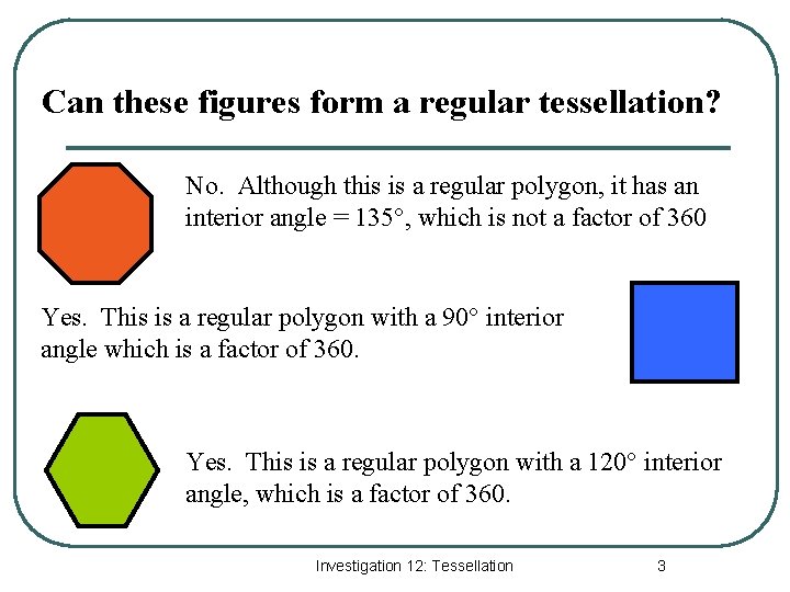 Can these figures form a regular tessellation? No. Although this is a regular polygon,