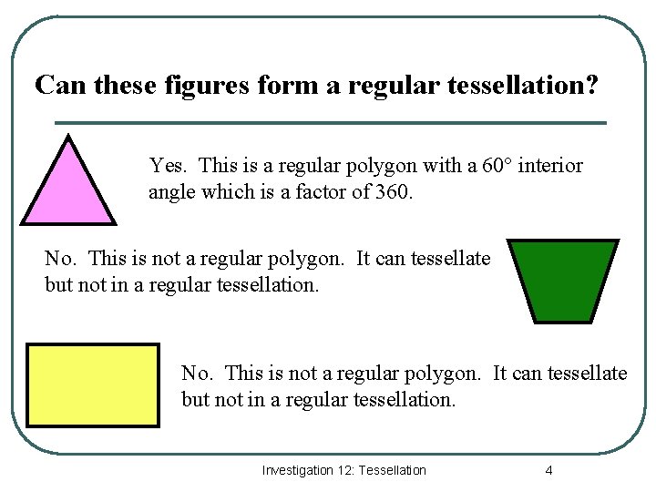 Can these figures form a regular tessellation? Yes. This is a regular polygon with