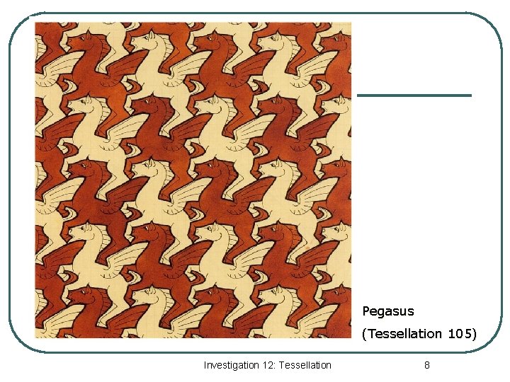 Pegasus (Tessellation 105) Investigation 12: Tessellation 8 