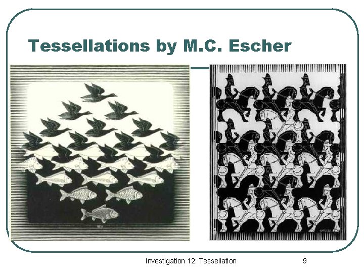 Tessellations by M. C. Escher Investigation 12: Tessellation 9 