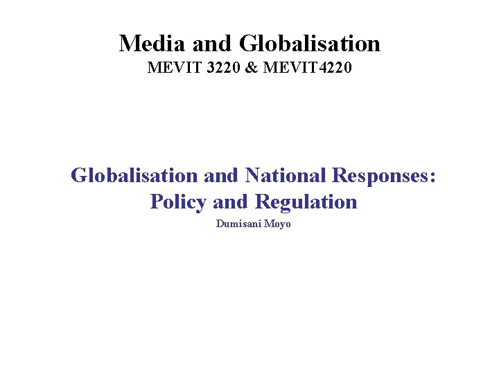 Media and Globalisation MEVIT 3220 & MEVIT 4220 Globalisation and National Responses: Policy and