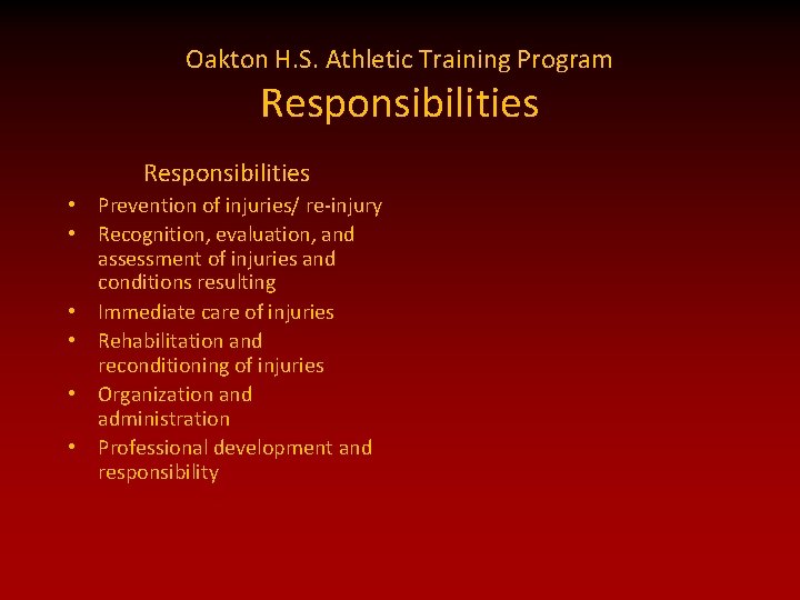 Oakton H. S. Athletic Training Program Responsibilities • Prevention of injuries/ re-injury • Recognition,