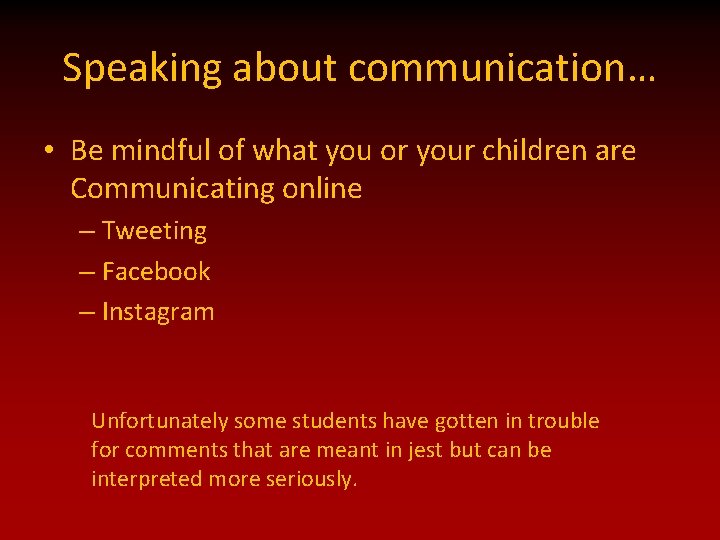 Speaking about communication… • Be mindful of what you or your children are Communicating