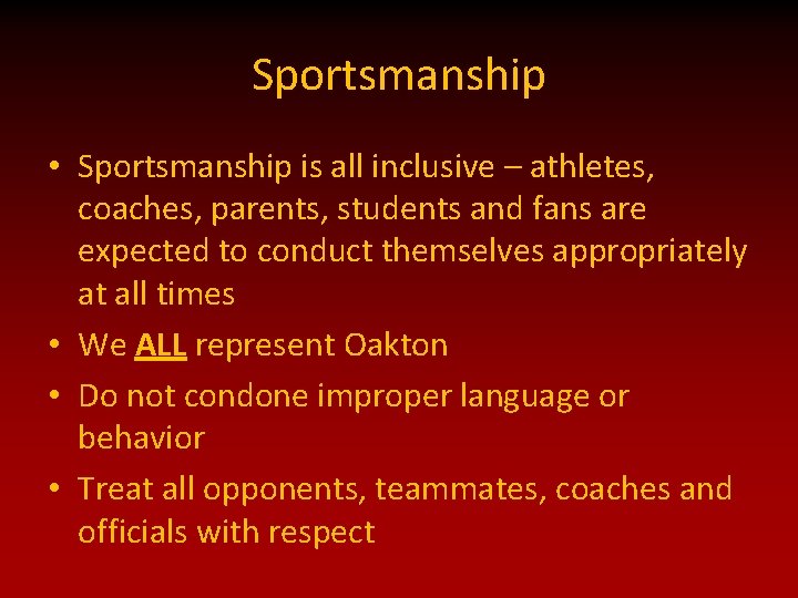 Sportsmanship • Sportsmanship is all inclusive – athletes, coaches, parents, students and fans are