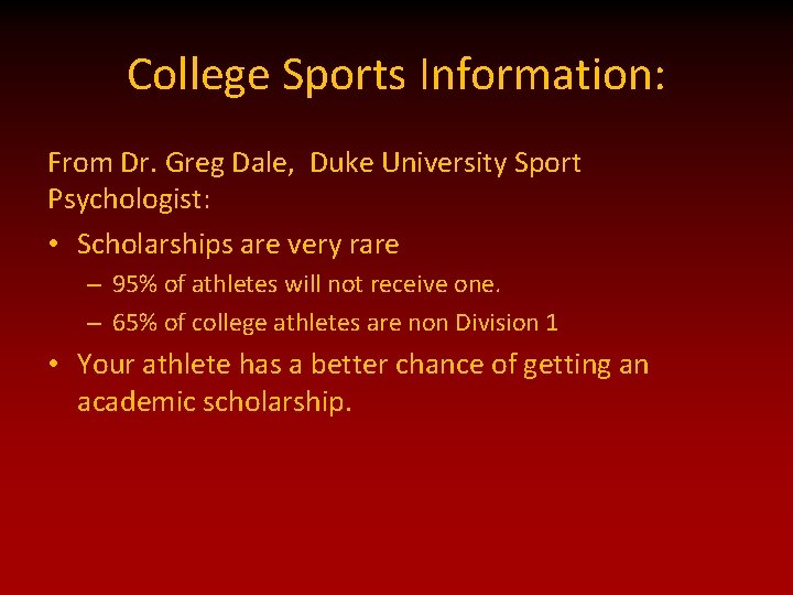 College Sports Information: From Dr. Greg Dale, Duke University Sport Psychologist: • Scholarships are