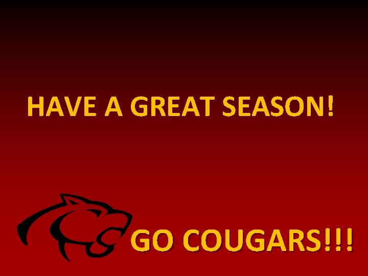 HAVE A GREAT SEASON! GO COUGARS!!! 