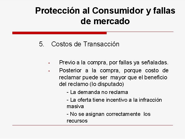 Protección al Consumidor y fallas de mercado 5. Costos de Transacción • • Previo