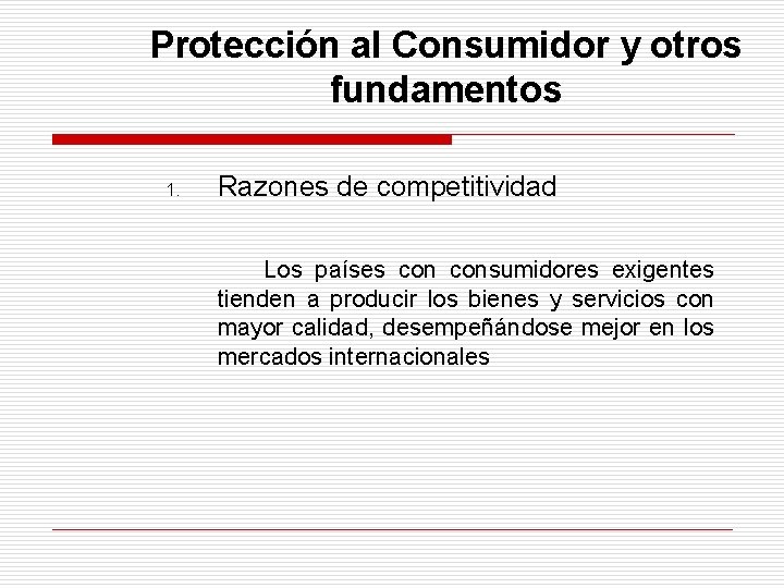 Protección al Consumidor y otros fundamentos 1. Razones de competitividad Los países consumidores exigentes