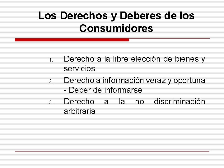 Los Derechos y Deberes de los Consumidores 1. 2. 3. Derecho a la libre
