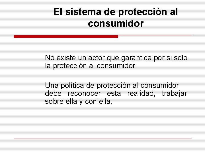 El sistema de protección al consumidor No existe un actor que garantice por si