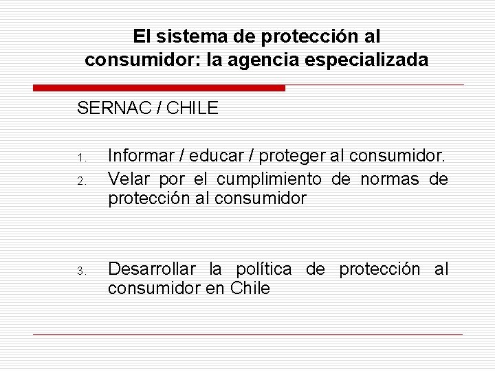 El sistema de protección al consumidor: la agencia especializada SERNAC / CHILE 1. 2.