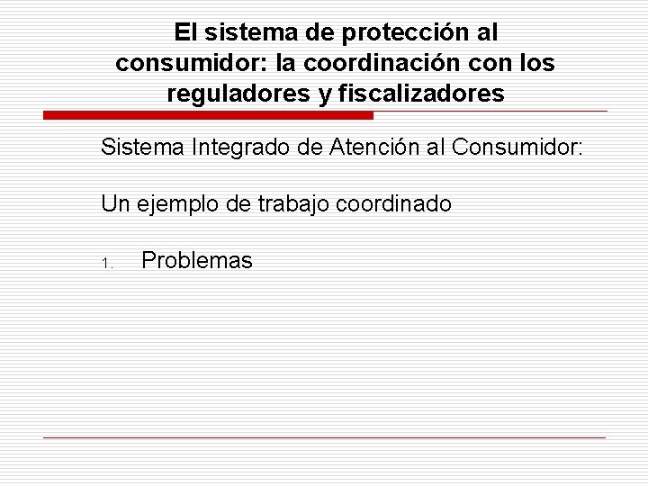 El sistema de protección al consumidor: la coordinación con los reguladores y fiscalizadores Sistema