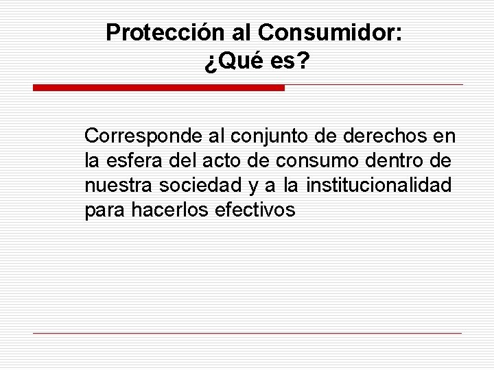 Protección al Consumidor: ¿Qué es? Corresponde al conjunto de derechos en la esfera del