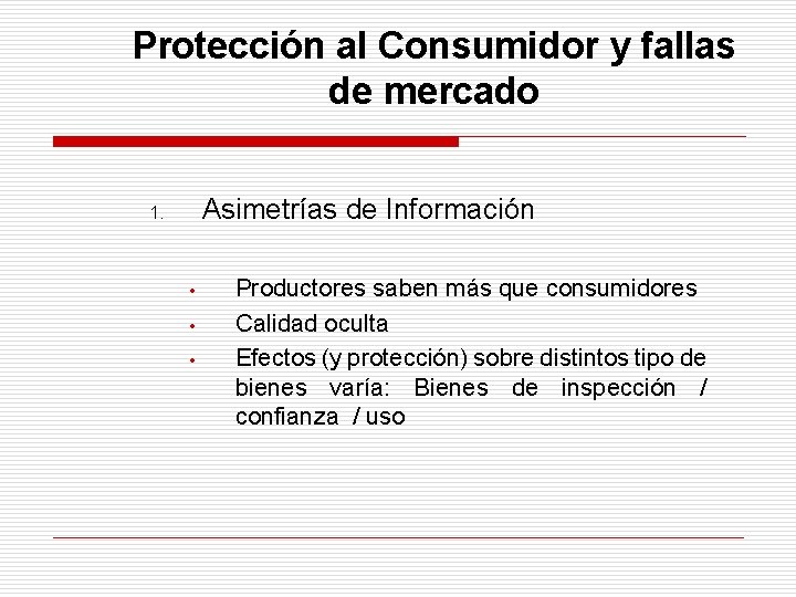 Protección al Consumidor y fallas de mercado Asimetrías de Información 1. • • •