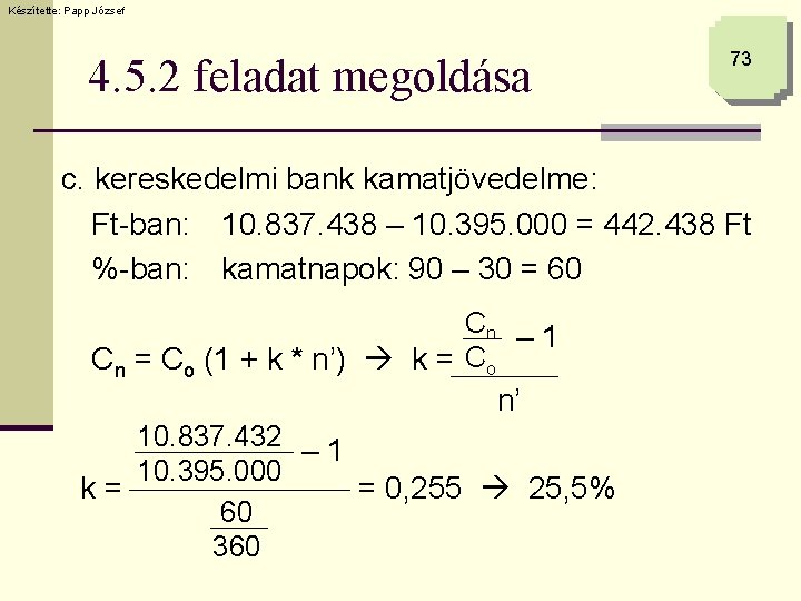 Készítette: Papp József 4. 5. 2 feladat megoldása 73 c. kereskedelmi bank kamatjövedelme: Ft-ban: