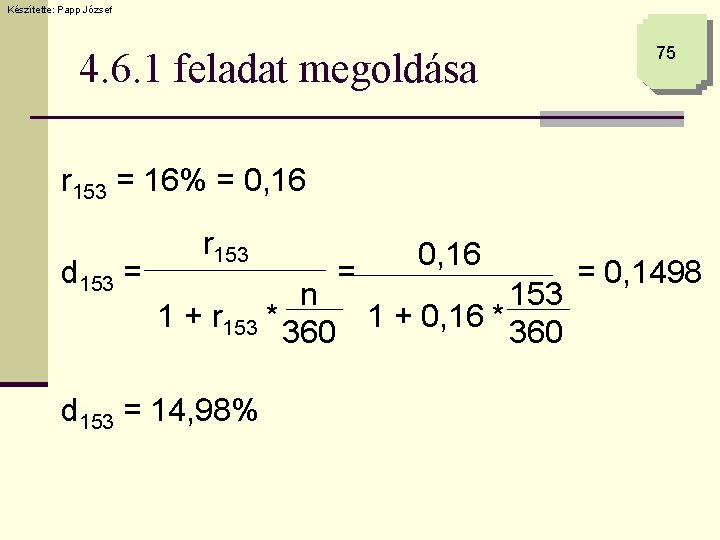 Készítette: Papp József 4. 6. 1 feladat megoldása 75 r 153 = 16% =