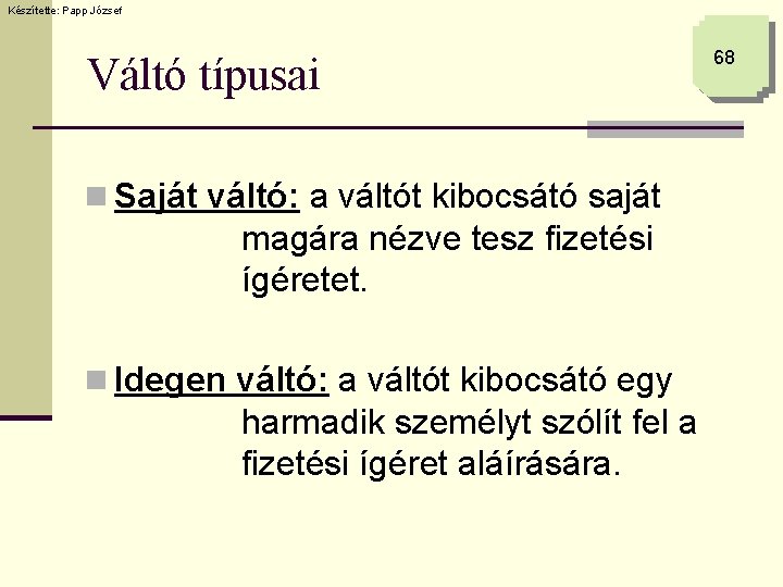 Készítette: Papp József Váltó típusai n Saját váltó: a váltót kibocsátó saját magára nézve