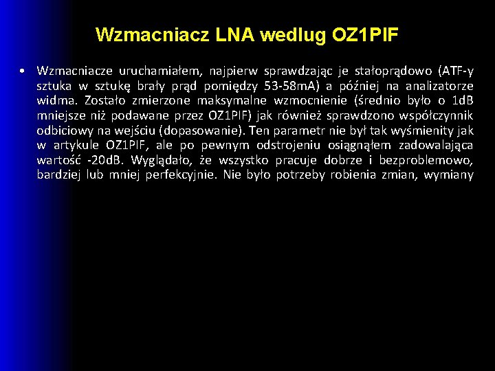 Wzmacniacz LNA wedlug OZ 1 PIF • Wzmacniacze uruchamiałem, najpierw sprawdzając je stałoprądowo (ATF-y