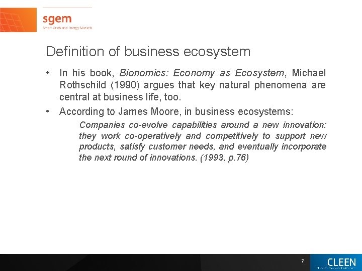 Definition of business ecosystem • In his book, Bionomics: Economy as Ecosystem, Michael Rothschild