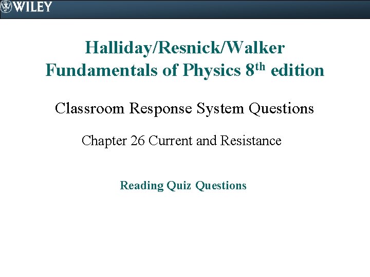 Halliday/Resnick/Walker Fundamentals of Physics 8 th edition Classroom Response System Questions Chapter 26 Current