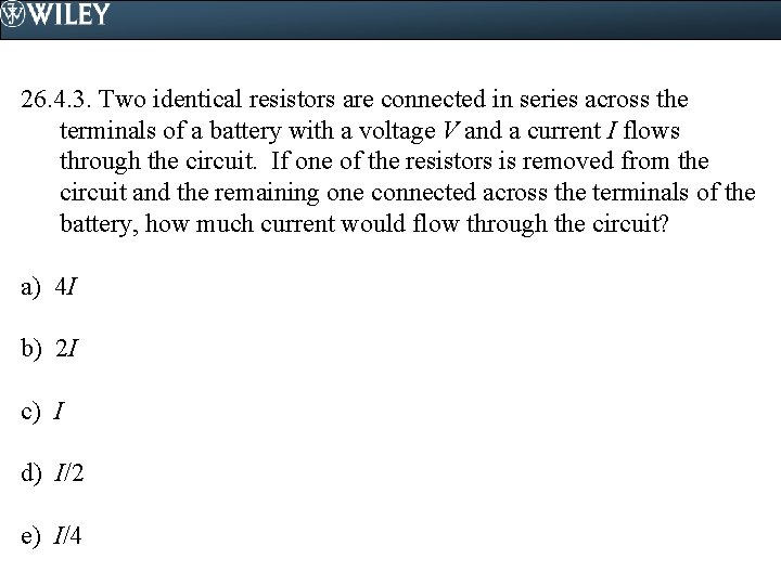 26. 4. 3. Two identical resistors are connected in series across the terminals of