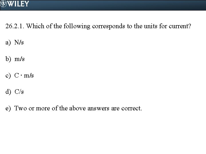 26. 2. 1. Which of the following corresponds to the units for current? a)