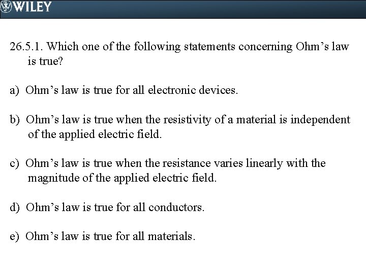 26. 5. 1. Which one of the following statements concerning Ohm’s law is true?