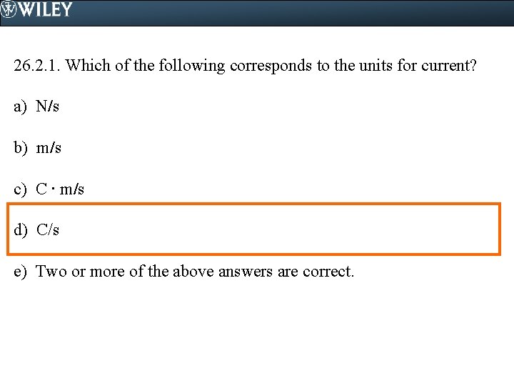 26. 2. 1. Which of the following corresponds to the units for current? a)