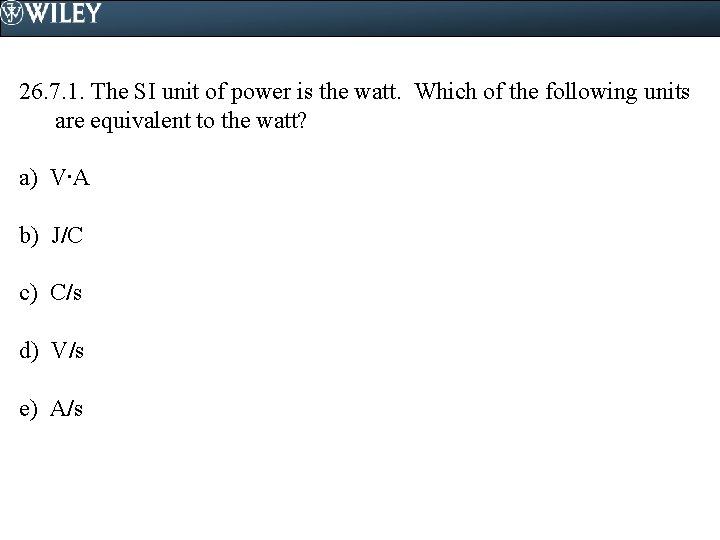 26. 7. 1. The SI unit of power is the watt. Which of the