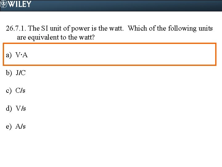 26. 7. 1. The SI unit of power is the watt. Which of the