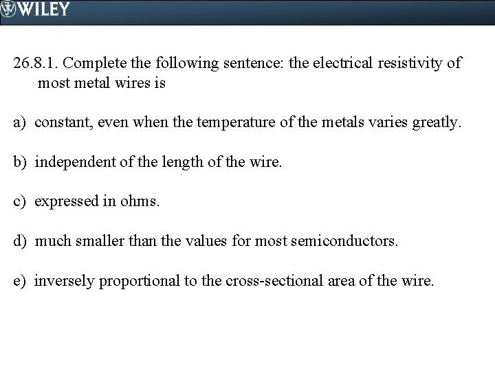 26. 8. 1. Complete the following sentence: the electrical resistivity of most metal wires