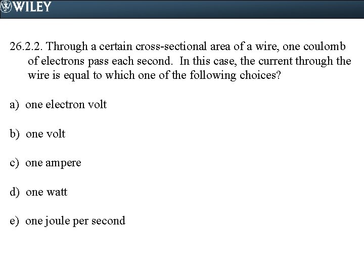 26. 2. 2. Through a certain cross-sectional area of a wire, one coulomb of