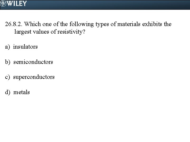 26. 8. 2. Which one of the following types of materials exhibits the largest