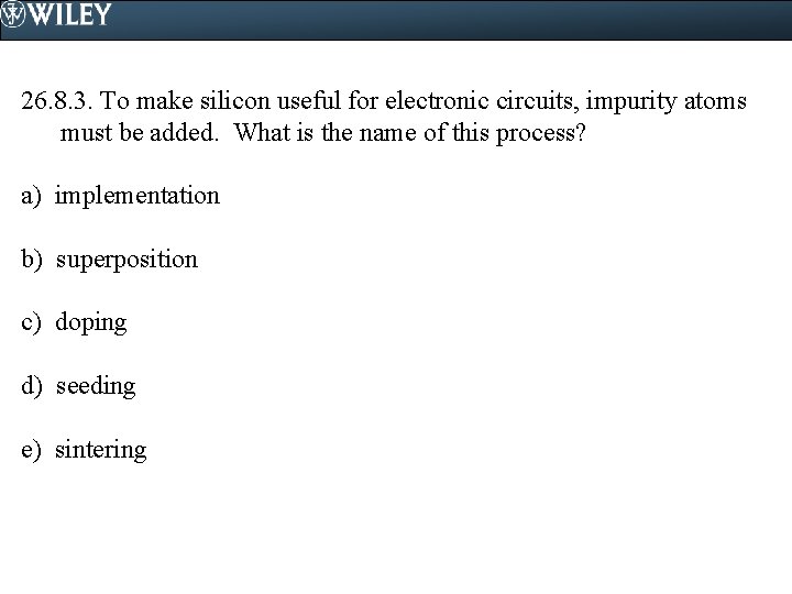 26. 8. 3. To make silicon useful for electronic circuits, impurity atoms must be