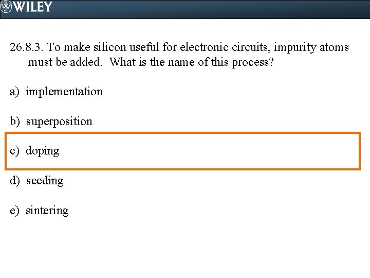 26. 8. 3. To make silicon useful for electronic circuits, impurity atoms must be